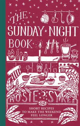 Unlock Longer Weekends with 52 Quick Recipes from The Sunday Night Book by Sykes