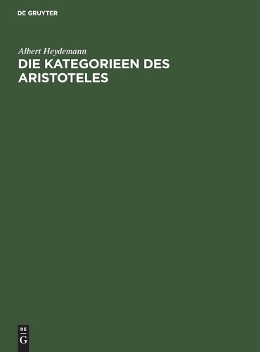 Albert Heydemann Die Kategorieen Des Aristoteles (Hardback)