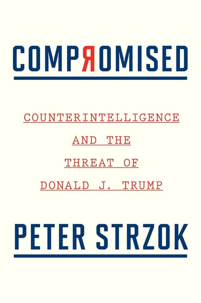 Compromised: Counterintelligence and the Threat of Donald J. Trump by Peter Strz