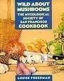 Wild about Mushrooms: The Cookbook of the Mycological Society of San Francisco b