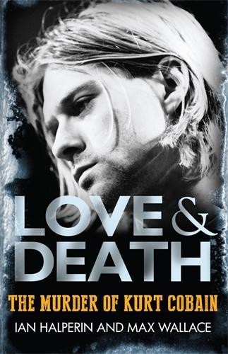 Love & Death: The Murder of Kurt Cobain by Ian Halperin Book The Fast FreeFREE US DELIVERY | ISBN: 0749016051 | Quality Books