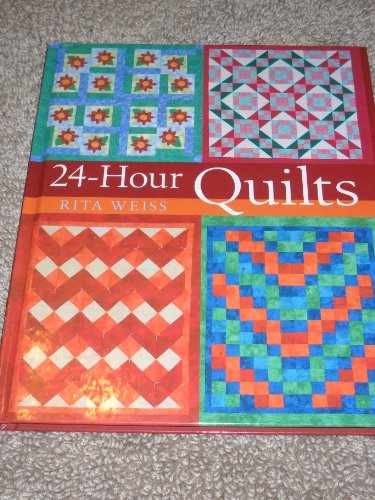 24-Hour Quilts - Hardcover, by Weiss Rita - Very Good q