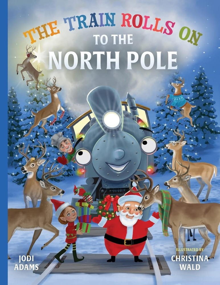 The Train Rolls On To The North Pole: A Rhyming Children's Book That Teaches...