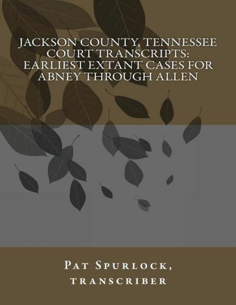 Jackson County, Tennessee Court Transcripts: Earliest Extant Cases For Abne...