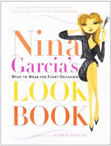 Nina Garcia's Look Book: What to Wear - Hardcover, by Garcia Nina - Very Good