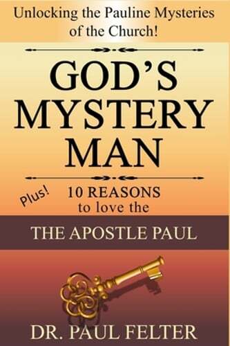 God's Mystery Man: Unlocking the Pauline Mysteries of the Church by Paul Felter