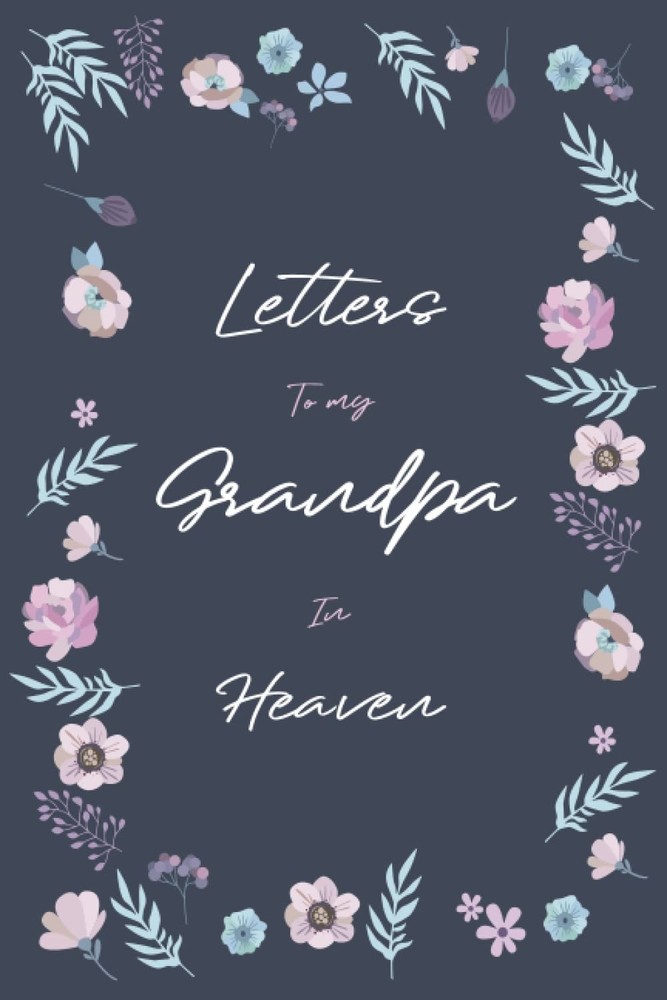 Letters to my Grandpa in Heaven: A Grief Journal to Write Letters to Grandpa