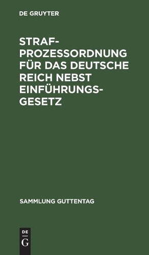 Strafprozeßordnung Für Das Deutsche Reich Nebst Einführungsgesetz (Hardback)