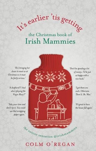 It's Earlier 'Tis Getting: The Christmas Book of Irish Mammies by O'Regan, ColmFREE US DELIVERY | ISBN: 1848272073 | Quality Books