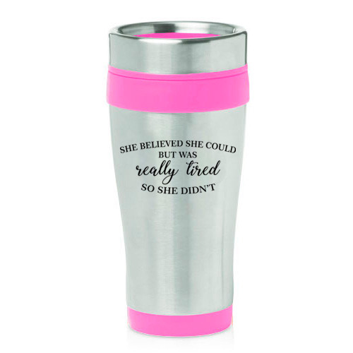 16 oz Travel Coffee Mug She Believed She Could But Was Really Tired Funny