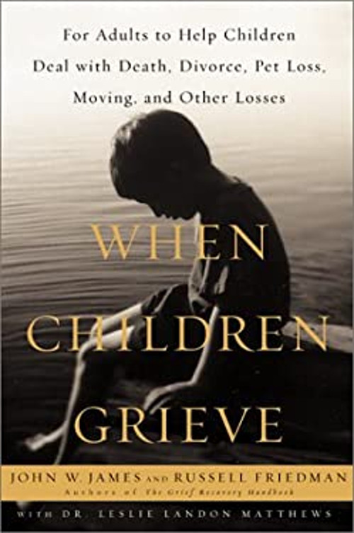 When Children Grieve : For Adults to Help Children Deal with Deat