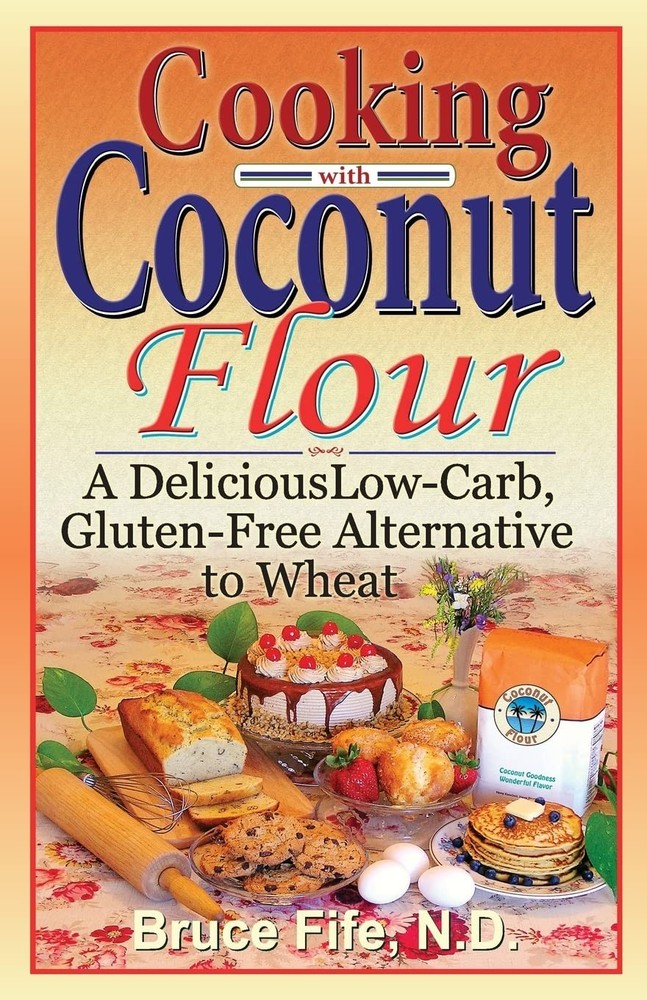 Cooking with Coconut Flour: A Delicious Low-Carb, Gluten-Free Alternative to...