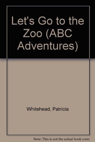 Let's Go to the Zoo (ABC Adventures) by Whitehead, Patricia,Boyd, Patti, Accepta
