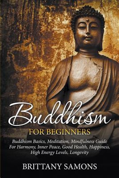 Buddhism For Beginners | Essential Basics, Meditation Techniques, Mindfulness Practices And Guide For Daily Life