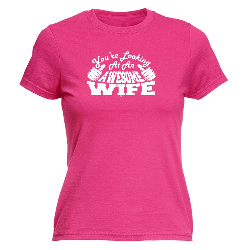Youre Looking At An Awesome Wife - Womens T Shirt Funny T-Shirt Gift Novelty