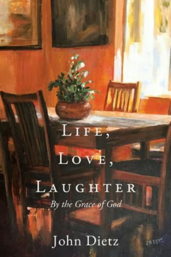 Life, Love, Laughter: By the Grace of God by Dietz, Johnby Dietz, John | PB | VeryGood