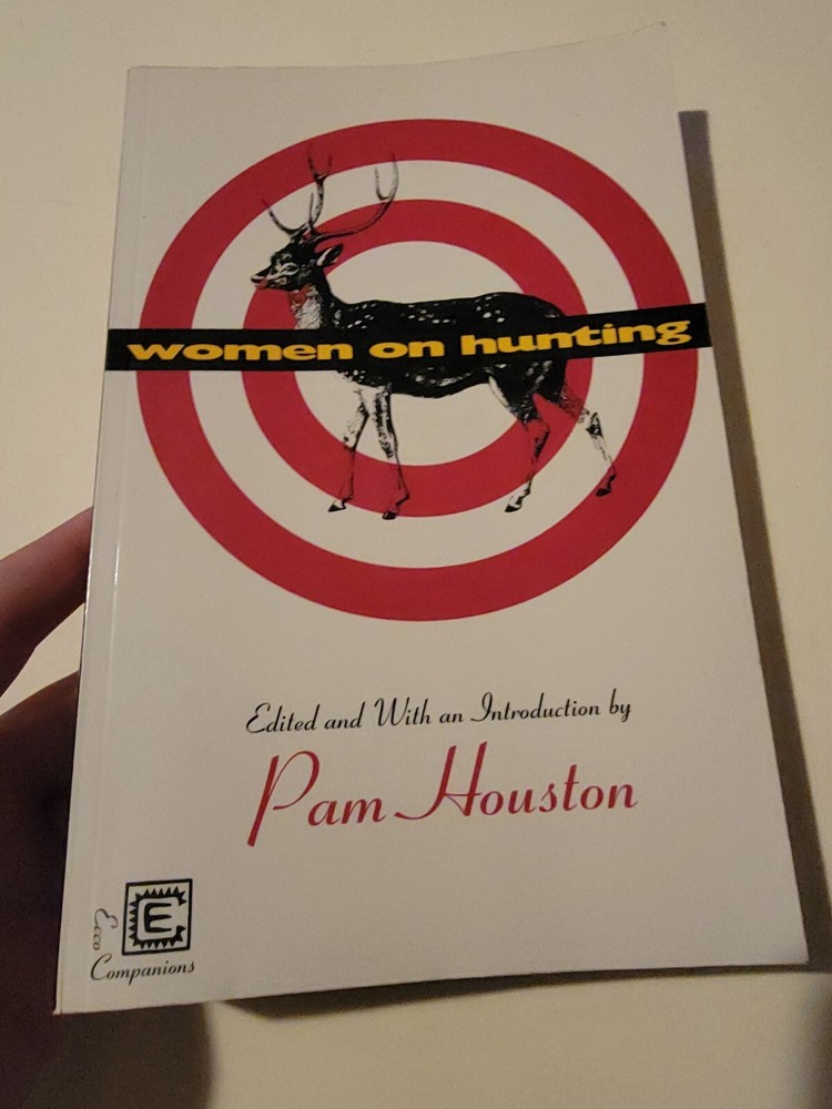 Women on Hunting: Essays, Fiction, and Poetry Pam Houston