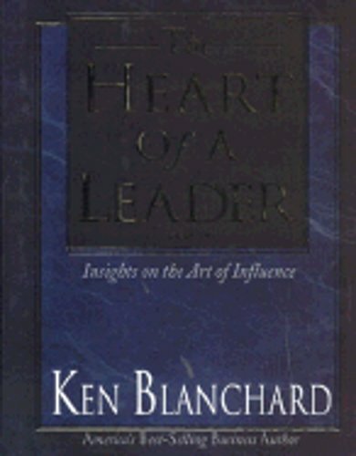 The Heart of a Leader: Insights on the Art of Influence by Ken Blanchard: New