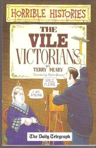 Horrible Histories. THE VILE VICTORIANS By Terry Deary