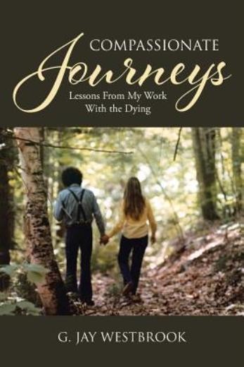 Compassionate Journeys: Lessons From My Work With The Dying