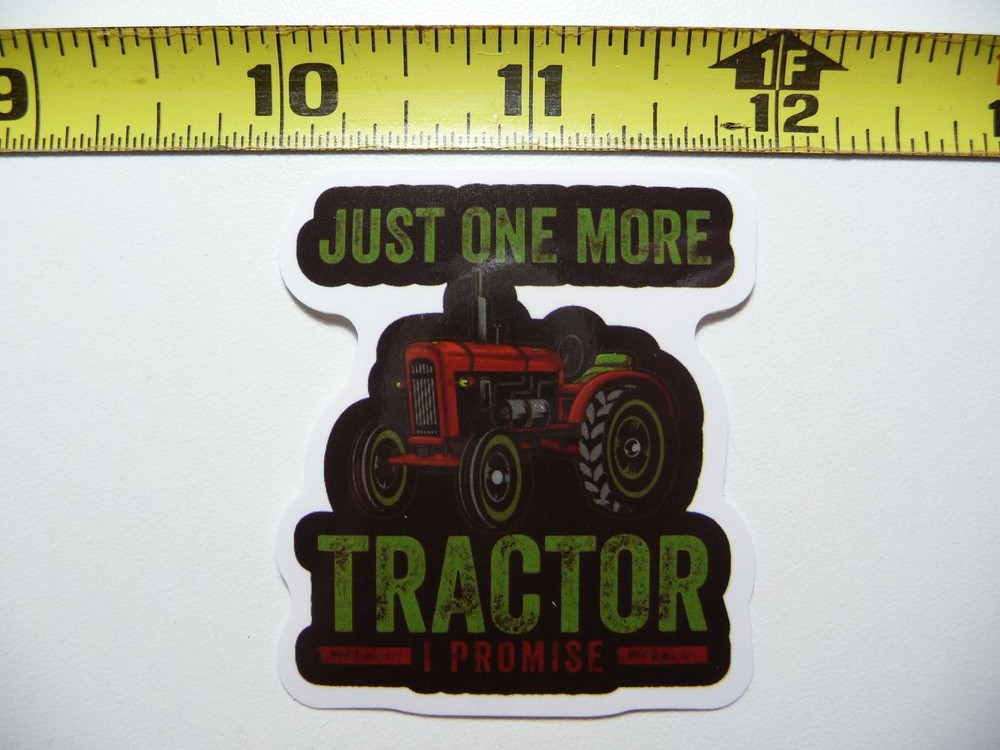 JUST ONE MORE TRACTOR PROMISE DECAL FOR FARM LIFE AND COUNTRY LIVING
