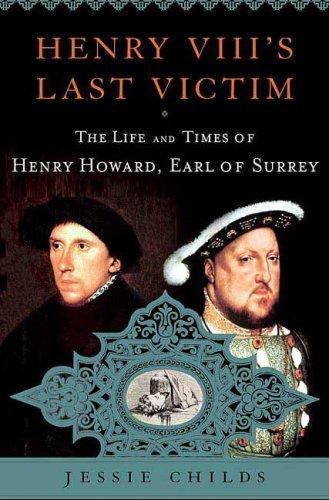 Henry VIII's Last Victim: The Life and Times of Henry Howard, Earl of Surreyby Jessie Childs | HC | Good