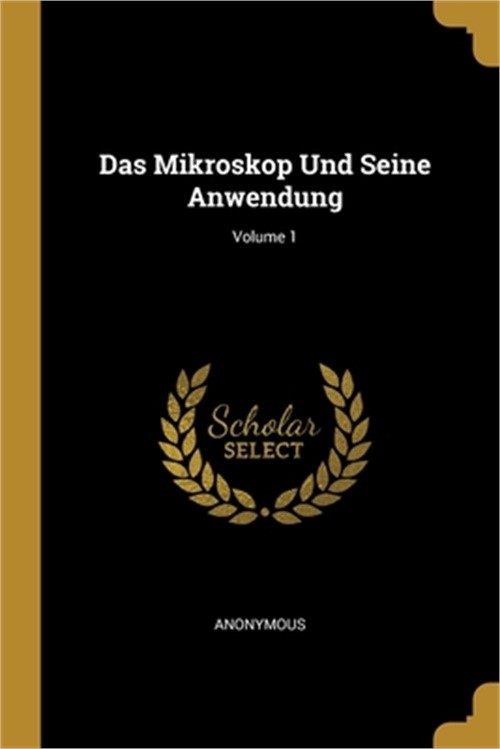 Das Mikroskop Und Seine Anwendung; Volume 1 (Paperback or Softback)