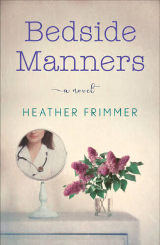 Bedside Manners: A Novel - Paperback By Frimmer, Heather - GOOD