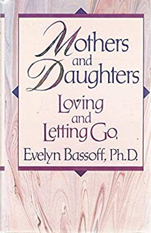 Mothers and Daughters Loving and Letting Go Hardcover by Evelyn S