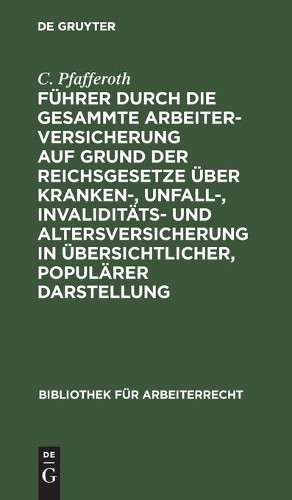C Pfafferoth Führer Durch Die Gesammte Arbeiterversicherung Auf Grund (Hardback)