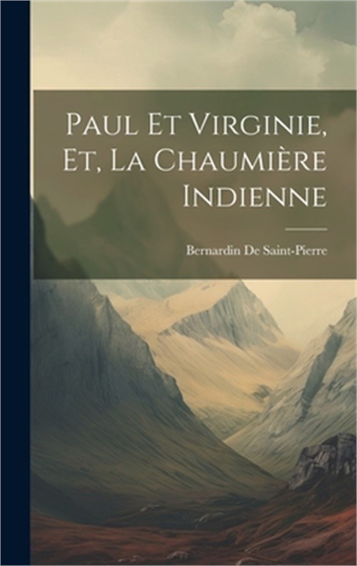 Paul Et Virginie, Et, La Chaumi�re Indienne (Hardback or Cased Book)