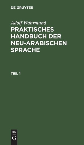 Adolf Wahrmund Praktische Grammatik Der Neu-Arabischer Sprache (Hardback)