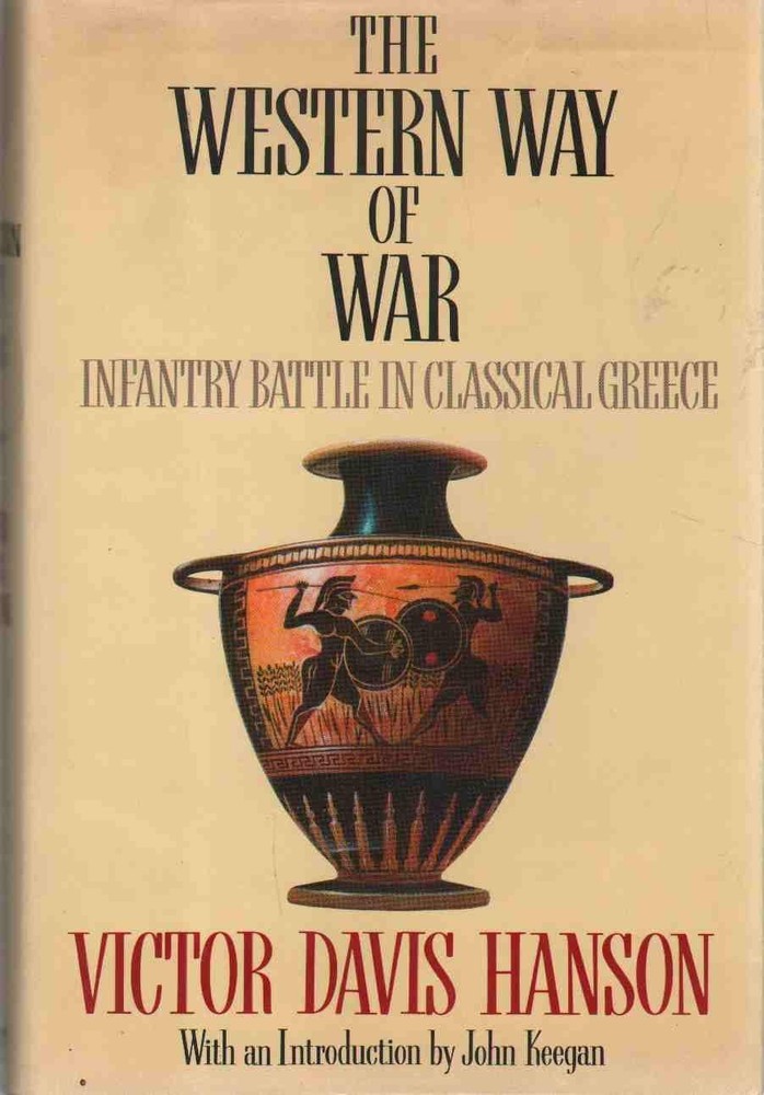 The Western Way of War: Infantry Battle in Classical Greece by Victor Hanson