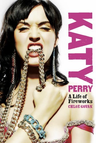 Katy Perry: A Life of Fireworks By Chloe Govan