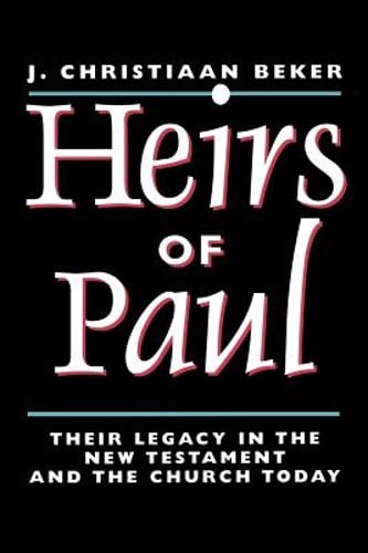 Heirs of Paul: Their Legacy in the New Testament and the Church Today by Beker