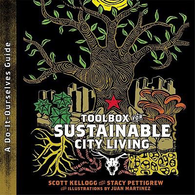 Toolbox for Sustainable City Living: A do-it-Ourselves Guide by Scott Kellogg,