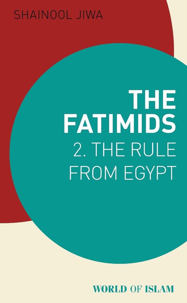 The Fatimids 2: The Rule from Egypt by Shainool Jiwa Paperback Book