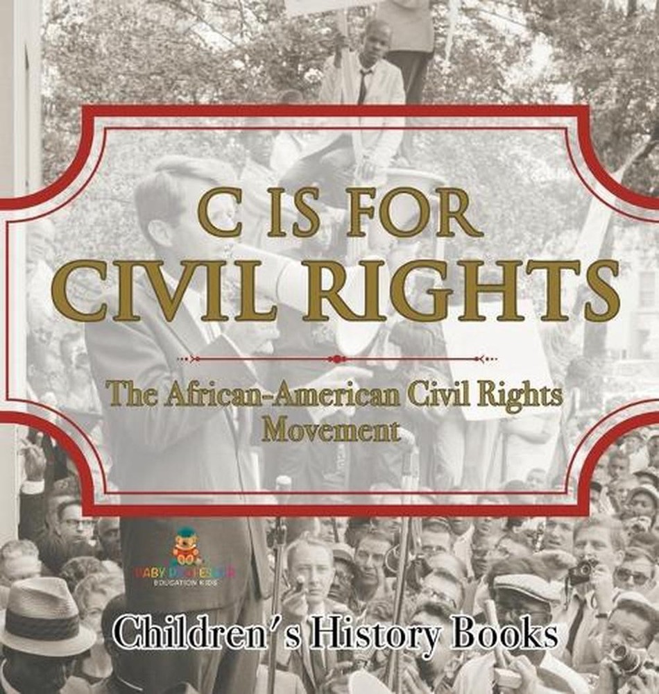 C is for Civil Rights: The African-American Civil Rights Movement Children's His