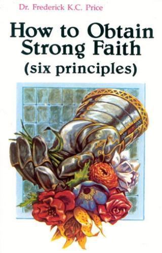 How to Obtain Strong Faith: Six Principles by Price, Frederick K., Acceptable Bo