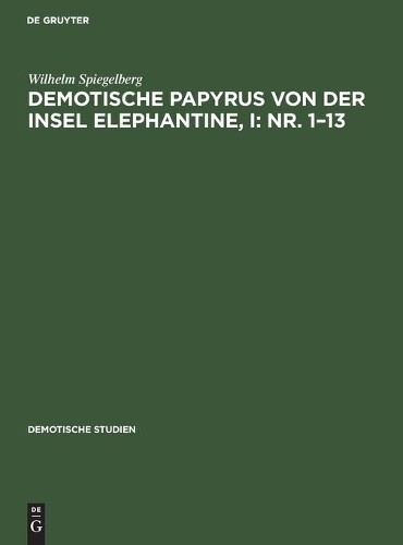 Wilhelm Spiegel Demotische Papyrus Von Der Insel Elephantine, I: Nr.  (Hardback)