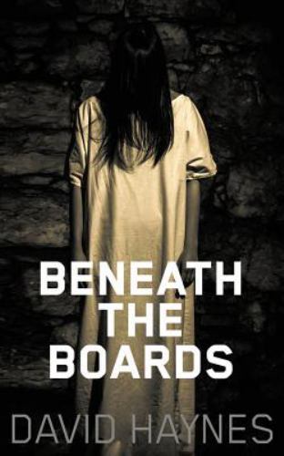 Beneath the Boards, Paperback by Haynes, David, Brand New, Free shipping in t...