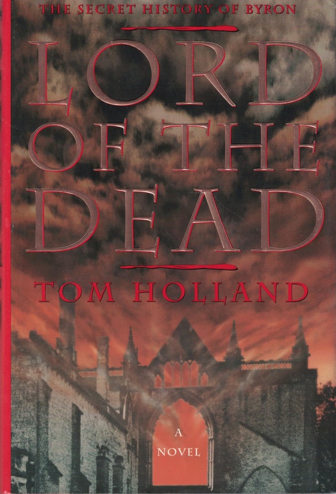 Lord of the Dead: The Secret History of Byron by Holland