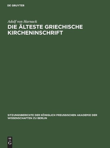 Adolf Von Harnack Die Älteste Griechische Kircheninschrift (Hardback)
