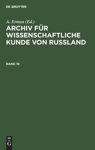 Archiv Für Wissenschaftliche Kunde Von Russland. Band 19 (Hardback)