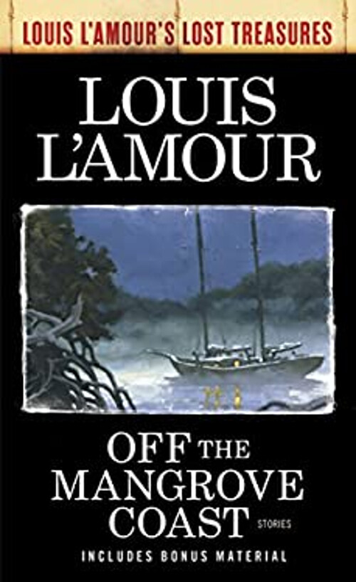 Off the Mangrove Coast Louis l'Amour's Lost Treasures : Stories L