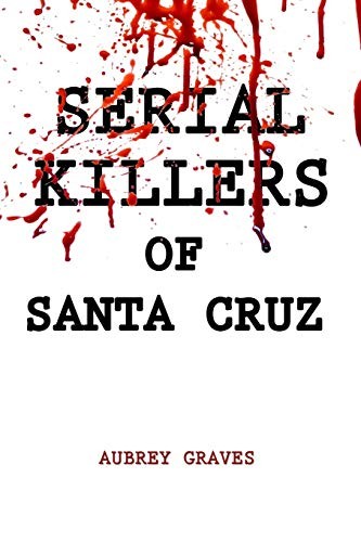 Serial Killers of Santa Cruz by Graves, Aubrey Paperback / softback Book TheFREE US DELIVERY | ISBN: B088BG386G | Quality Books