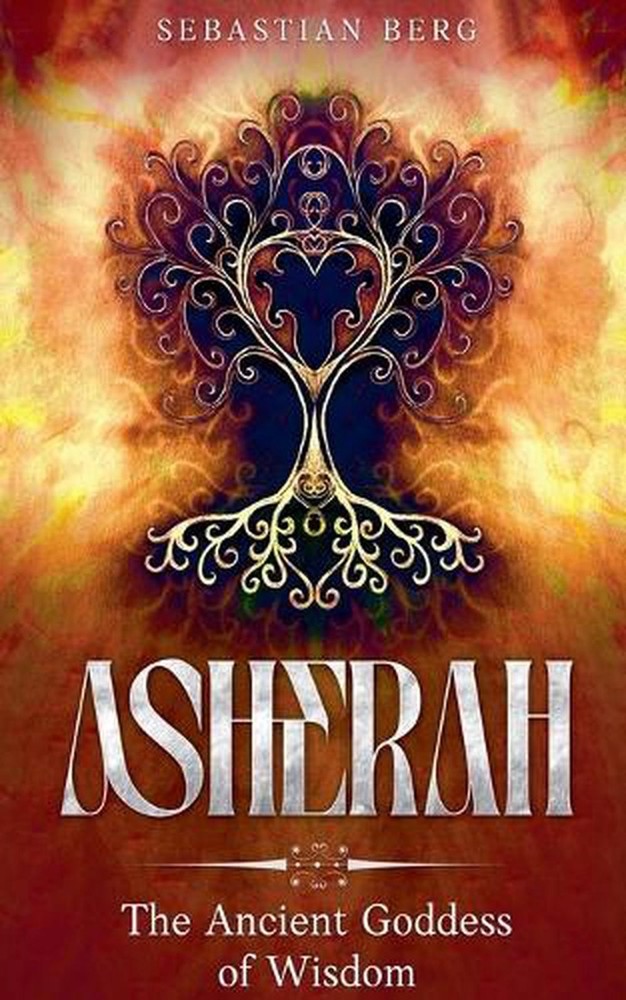 Asherah: The Ancient Goddess of Wisdom by Sebastian Berg Paperback Book