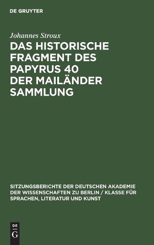 Johannes Stroux Das Historische Fragment Des Papyrus 40 Der Mailänder (Hardback)
