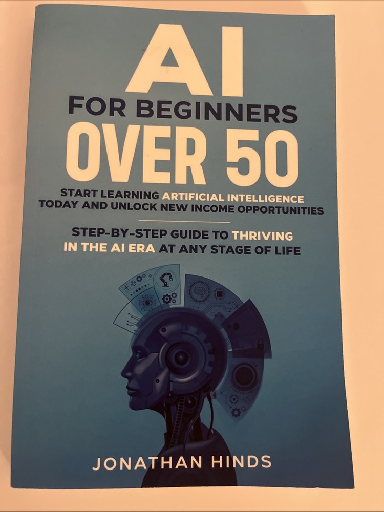 AI for Beginners Over 50: Start Learning Artificial Intelligence Today and Unloc