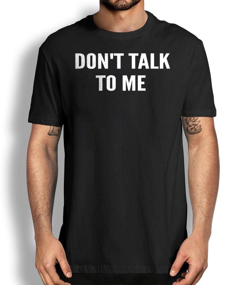 Don't Talk To me Sarcastic Funny T-shirt Quote Novelty Graphic Shirt